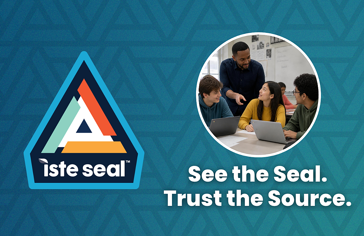 ISTE seal logo next to an image of a teacher working with three students on laptops, with the text See the Seal. Trust the Source.