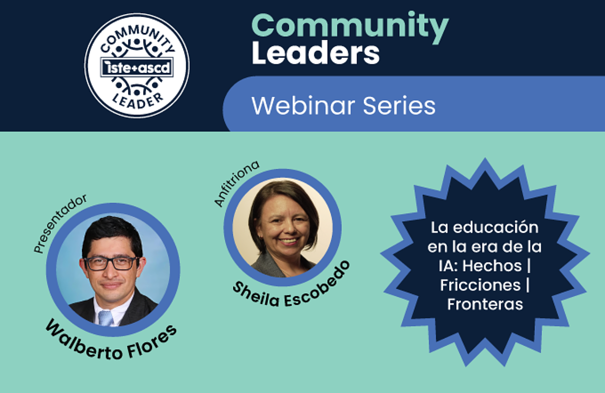 Community Leaders Webinar Series featuring presenter Walberto Flores and host Sheila Escobedo, discussing La educación en la era de la IA: Hechos | Fricciones | Fronteras.